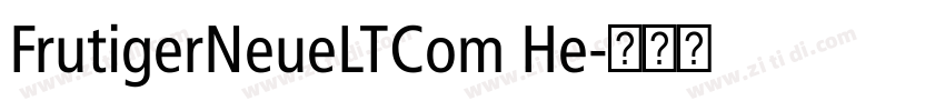 FrutigerNeueLTCom He字体转换 FrutigerNeueLTCom He字体转换